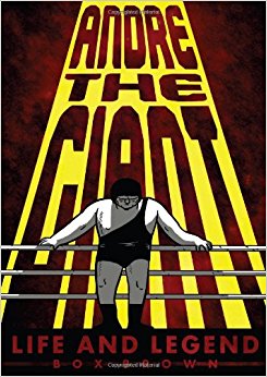 Andre the Giant: Life and Legend by Box Brown