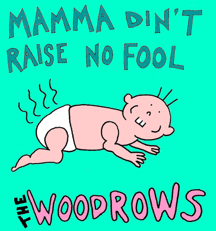 The Woodrows Mamma Din't Raise No Fool