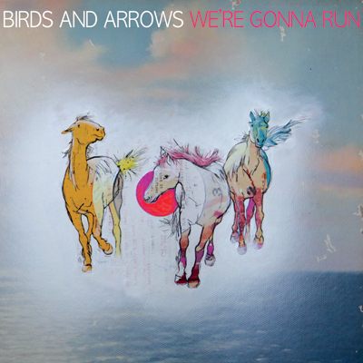 Birds & Arrows We're Gonna Run album